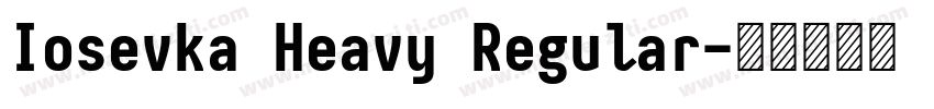 Iosevka Heavy Regular字体转换